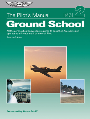 The Pilot's Manual: Ground School: All the Aeronautical Knowledge Required to Pass the FAA Exams and Operate as a Private and Commercial Pilot - The Pilot's Manual Editorial Board