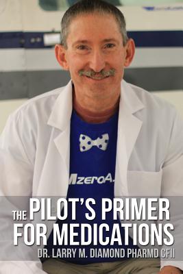 The Pilot's Primer for Medications - Diamond, Larry M