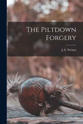 The Piltdown Forgery - Weiner, J S (Joseph Sidney) 1915- (Creator)