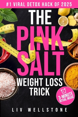 The Pink Salt Weight Loss Trick: The 3-Minute Daily Recipe That's Helping Thousands Burn Fat Naturally - Wellstone, LIV