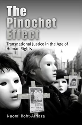 The Pinochet Effect: Transnational Justice in the Age of Human Rights - Roht-Arriaza, Naomi, J.D.