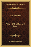The Pioneer: A Story Of The Making Of Kansas