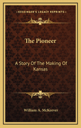 The Pioneer: A Story of the Making of Kansas