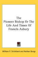 The Pioneer Bishop or the Life and Times of Francis Asbury