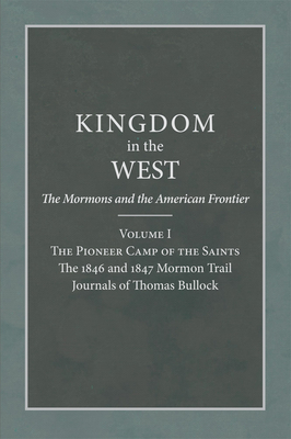 The Pioneer Camp of the Saints: The 1846 and 1847 Mormon Trail Journals of Thomas Bullock Volume 1 - Bagley, Will (Editor)