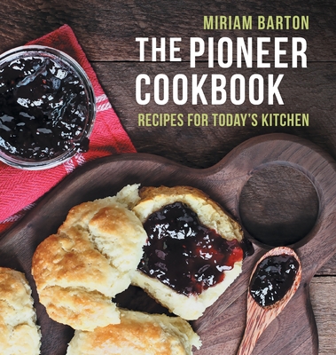 The Pioneer Cookbook: Recipes for Today's Kitchen - Barton, Miriam