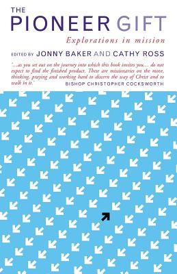 The Pioneer Gift: Explorations in mission - Ross, Cathy, and Baker, Jonny