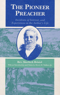 The Pioneer Preacher: Incidents of Interest, and Experiences in the Author's Life