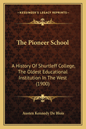 The Pioneer School: A History Of Shurtleff College, The Oldest Educational Institution In The West (1900)