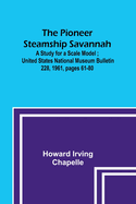 The Pioneer Steamship Savannah: A Study for a Scale Model; United States National Museum Bulletin 228, 1961, pages 61-80