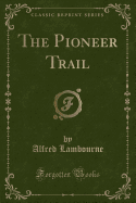 The Pioneer Trail (Classic Reprint)