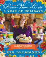 The Pioneer Woman Cooks--A Year of Holidays: 140 Step-By-Step Recipes for Simple, Scrumptious Celebrations