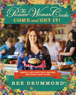 The Pioneer Woman Cooks--Come and Get It!: Simple, Scrumptious Recipes for Crazy Busy Lives