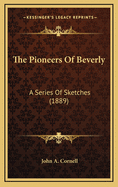 The Pioneers of Beverly: A Series of Sketches (1889)