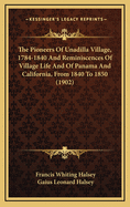 The Pioneers of Unadilla Village, 1784-1840, And, Reminiscences of Village Life and of Panama and California from 1840 to 1850 (Classic Reprint)