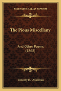 The Pious Miscellany: And Other Poems (1868)