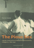The Pious Sex: Catholic Constructions of Masculinity and Femininity in Belgium, c. 1800-1940
