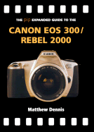 The Pip Expanded Guide to the Canon EOS 300/Rebel 2000