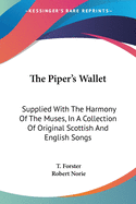 The Piper's Wallet: Supplied With The Harmony Of The Muses, In A Collection Of Original Scottish And English Songs