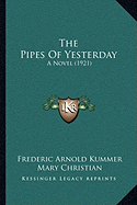 The Pipes Of Yesterday: A Novel (1921) - Kummer, Frederic Arnold, and Christian, Mary