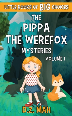 The Pippa the Werefox Mysteries: A Little Book of BIG Choices - Mah, D Z