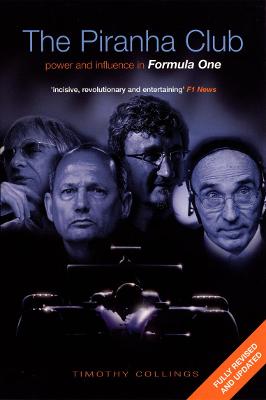 The Piranha Club: Power and Influence in Formula One - Collings, Timothy