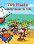 The Pirate Activity Book for Kids: : Many Funny Activites for Kids Ages 3-8 in the Pirate Theme, Dot to Dot, Color by Number, Coloring Pages, Maze, How to Draw Pirate and Picture Matching