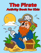 The Pirate Activity Book for Kids: : Many Funny Activites for Kids Ages 3-8 in the Pirate Theme, Dot to Dot, Color by Number, Coloring Pages, Maze, How to Draw Pirate and Picture Matching