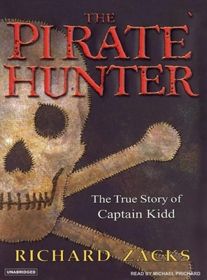 The Pirate Hunter: The True Story of Captain Kidd: Part 1 & 2 - Zacks, Richard, and Prichard, Michael (Narrator)