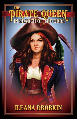 The Pirate Queen: In Search of the Orbs (Age 10-15) - Drobkin, Ileana