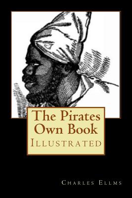 The Pirates Own Book: Illustrated - Ellms, Charles