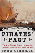 The Pirates' Pact: The Secret Alliances Between History's Most Notorious Buccaneers and Colonial America