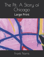 The Pit: A Story of Chicago: Large Print