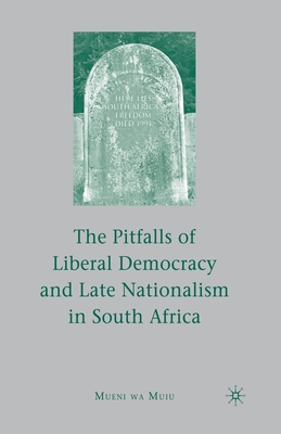 The Pitfalls of Liberal Democracy and Late Nationalism in South Africa - Muiu, M