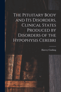 The Pituitary Body and Its Disorders, Clinical States Produced by Disorders of the Hypophysis Cerebri