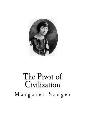 The Pivot of Civilization: Birth Control - Sanger, Margaret