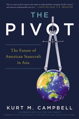 The Pivot: The Future of American Statecraft in Asia - Campbell, Kurt