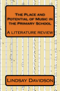 The Place and Potential of Music in the Primary School: A Literature Review by Lindsay Davidson