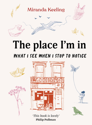 The Place I'm in: What I See When I Stop to Notice - Keeling, Miranda