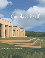 The Place Itself: Selected Work of BAR Architects