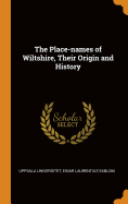 The Place-Names of Wiltshire, Their Origin and History