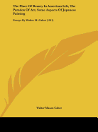 The Place Of Beauty In American Life, The Paradox Of Art, Some Aspects Of Japanese Painting: Essays By Walter M. Cabot (1911)