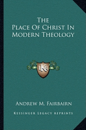 The Place Of Christ In Modern Theology