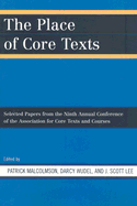 The Place of Core Texts: Selected Papers from the Ninth Annual Conference of the Association for Core Texts and Courses: Atlanta, Georgia April 3-6, 2003