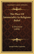 The Place of Immortality in Religious Belief: A Discourse (1898)