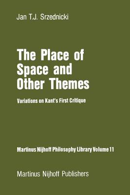 The Place of Space and Other Themes: Variations on Kant's First Critique - Srzednicki, Jan J T