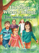 The Place Where I Belong / Dim moho shchastia: A Bilingual Children's Book about Hope, Resilience and Belonging (Ukrainian Edition)