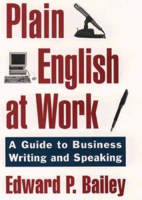 The Plain English Approach to Business Writing - Bailey, Edward P, Jr.