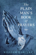 The Plain Man's Book of Prayers - Barclay, William