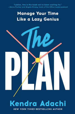 The Plan: Manage Your Time Like a Lazy Genius - Adachi, Kendra